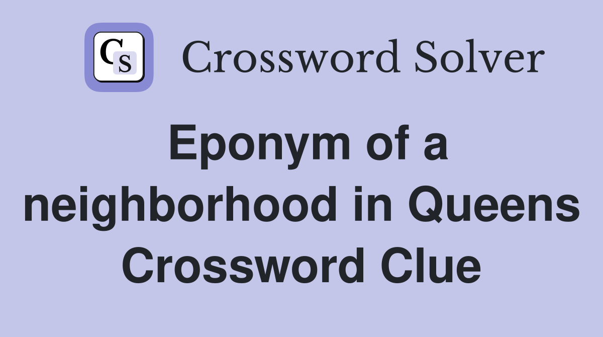 Eponym of a neighborhood in Queens Crossword Clue Answers Crossword
